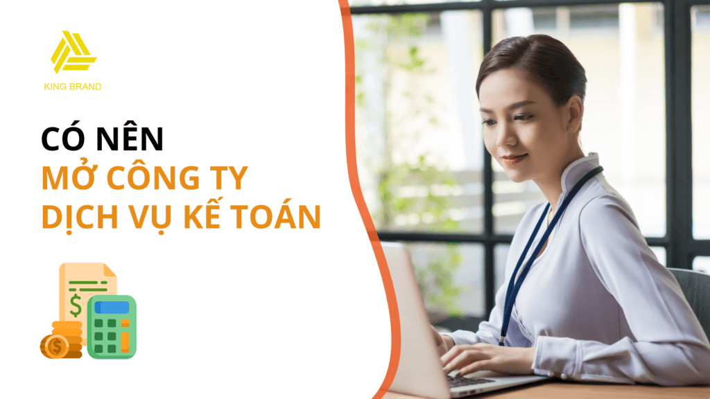 Có nên mở công ty dịch vụ kế toán không?